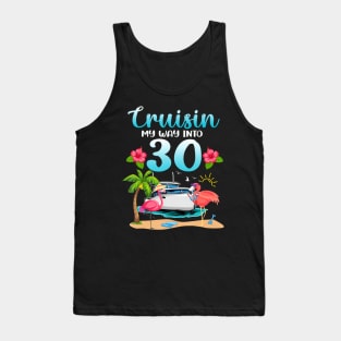 Cruisin My Way Into 30th Birthday Cruise Flamingo Vacation Tank Top